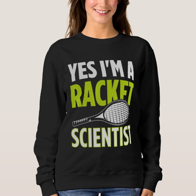 Sudadera Yes I m A Racket Scientist Tennis Player Tennis Ma (Anverso)