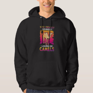 Sudadera Yes I Really Do Need All These Camels