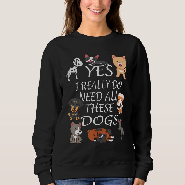 Sudadera Yes I really do need all these dogs Cute Dog  Owne (Anverso)