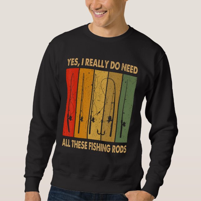 Sudadera Yes I Really Do Need All These Fishing Rods 1 (Anverso)