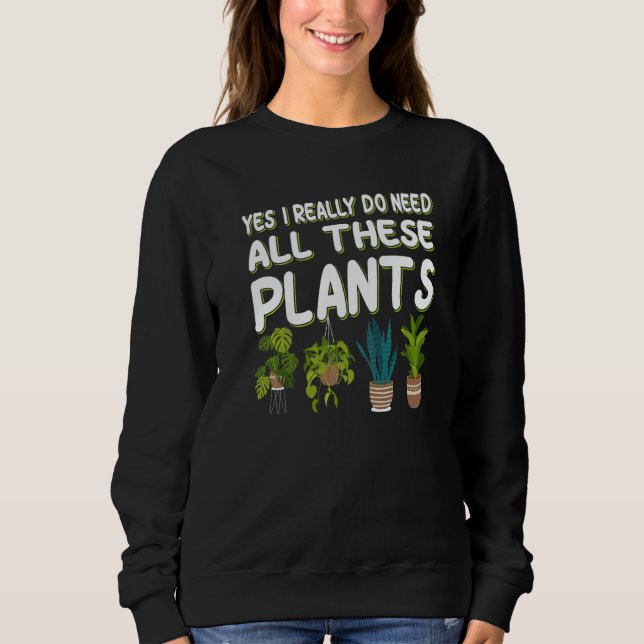 Sudadera Yes I Really Do Need All These Plants  1 (Anverso)