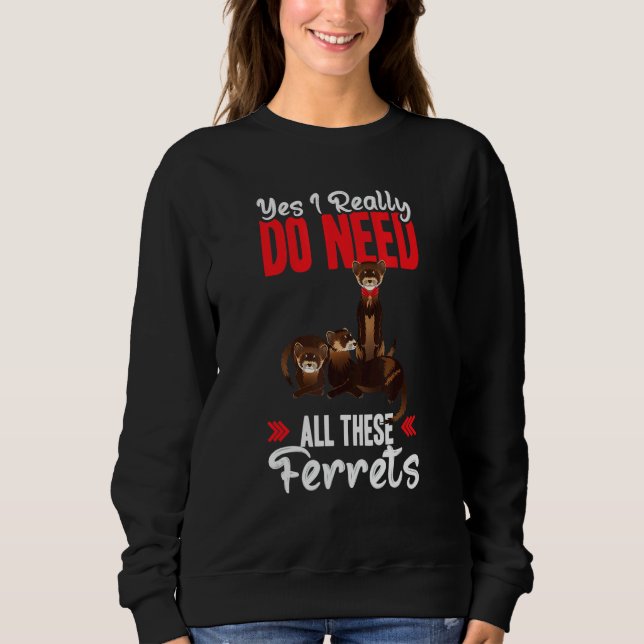 Sudadera Yes i really do need ferrets otter   (Anverso)