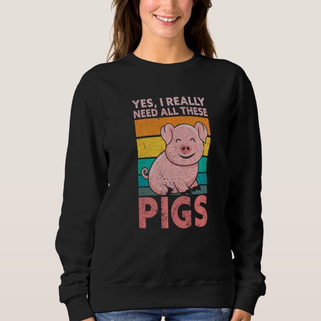 Sudadera Yes I Really Need All These Pigs Farm   Farmer (Anverso)