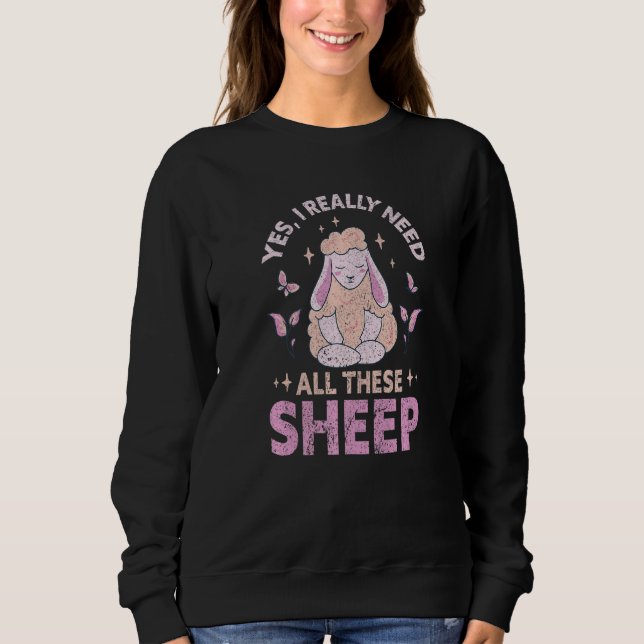Sudadera Yes I Really Need All These Sheep Farm   Farmer (Anverso)