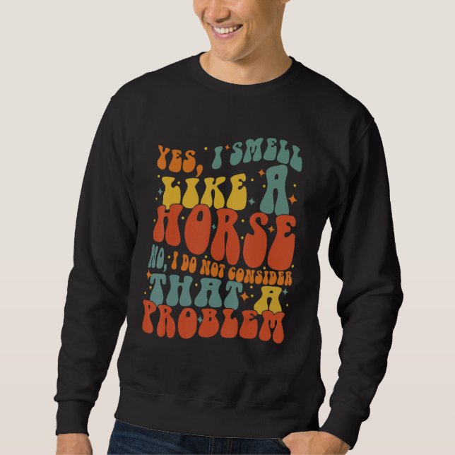 Sudadera Yes I Smell Like A Horse Groovy Horseback  Horse R (Anverso)
