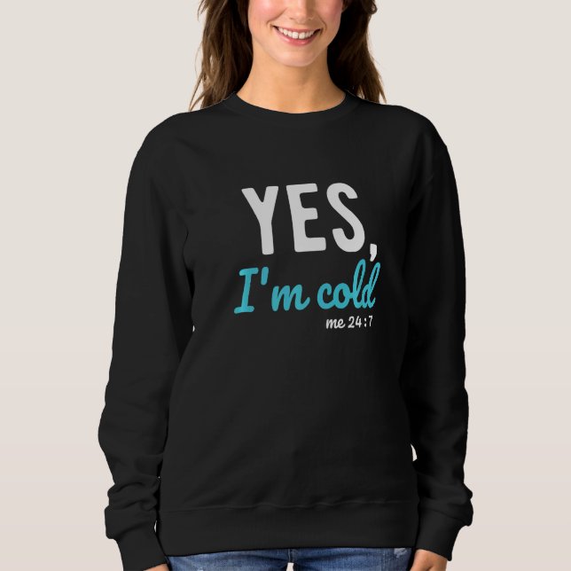 Sudadera Yes I'm Cold Me 24 7  Sayings About Life (Anverso)