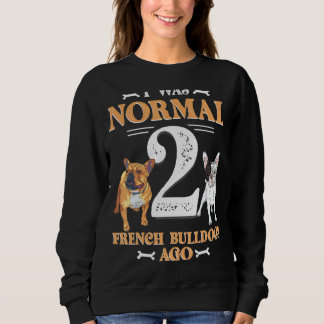 Sudadera Yo Era Normal 2 Bulldoges Franceses Ago Funny Perr