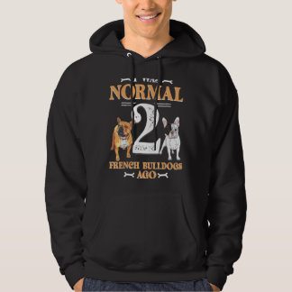 Sudadera Yo Era Normal 2 Bulldoges Franceses Ago Funny Perr