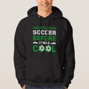 Sudadera Yo estaba jugando fútbol antes de que fuera genial