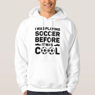 Sudadera Yo estaba jugando fútbol antes de que fuera genial