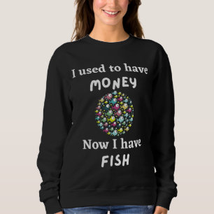 Sudadera Yo Solía Tener Dinero Ahora Tengo Pescado