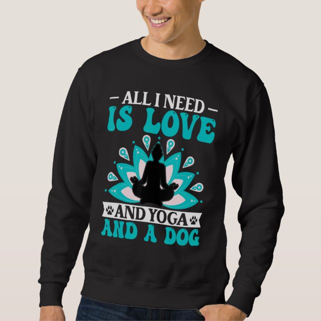 Sudadera Yoga - I Need Is Love and Yoga and a Dog Yoga Love (Anverso)