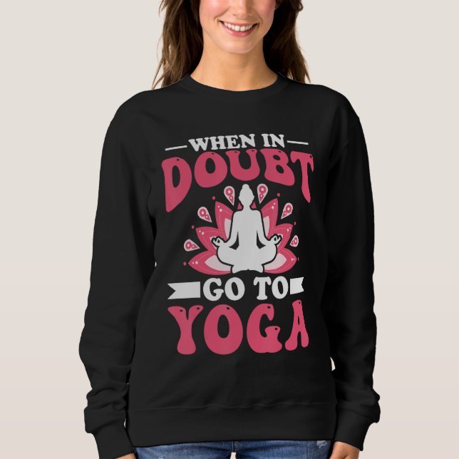 Sudadera Yoga Meditation - When in Doubt Go to Yoga Zen Yog (Anverso)