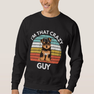 Sudadera Yorkshire Terrier Im That Crazy Yorkie Guy Funny Y