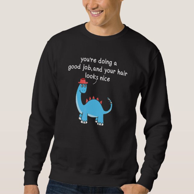 Sudadera You2019está haciendo un buen trabajo y tu pelo se  (Anverso)