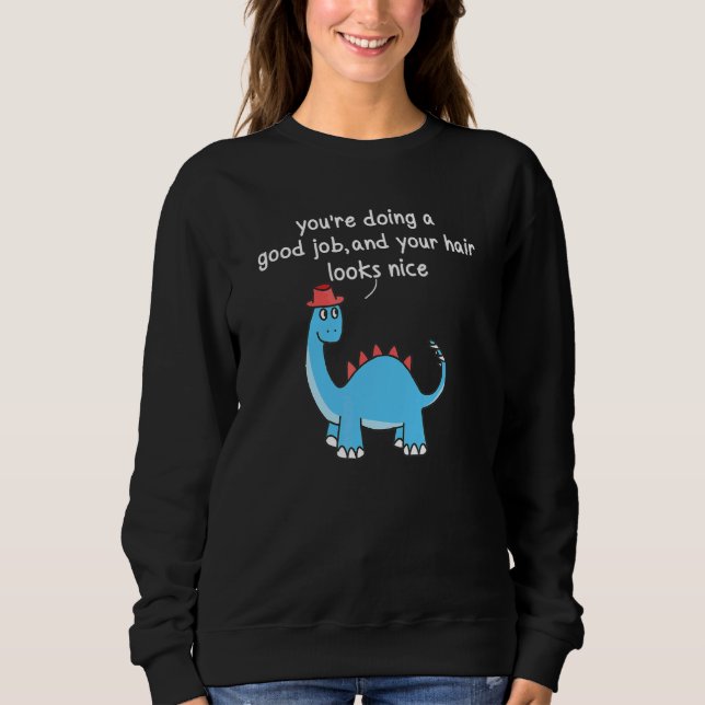 Sudadera You2019está haciendo un buen trabajo y tu pelo se  (Anverso)