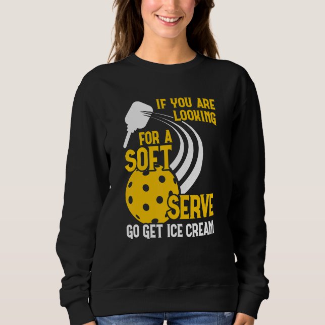 Sudadera You Are Looking For A Soft Ice Cream  Pickleball P (Anverso)