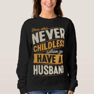 Sudadera You Are Never Childless When You Have A Husband
