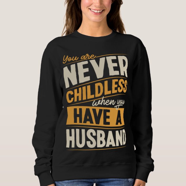 Sudadera You Are Never Childless When You Have A Husband (Anverso)