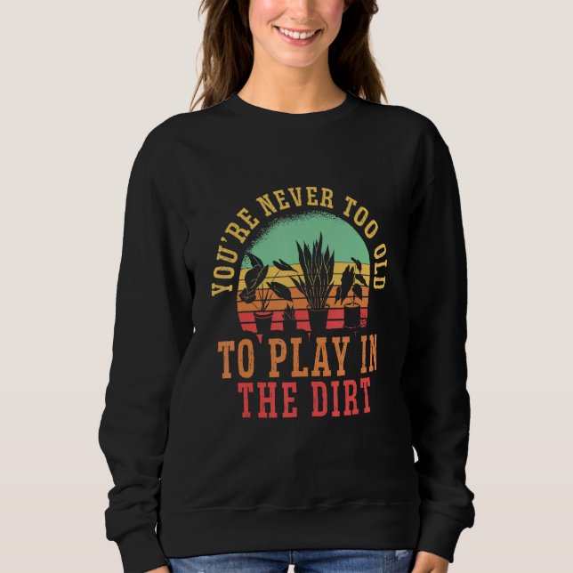Sudadera You Are Never Too Old To Play In The Dirt Hobby Ga (Anverso)