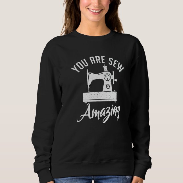 Sudadera You Are Sew Amazing Sewing Quilting Quilter Sewer (Anverso)