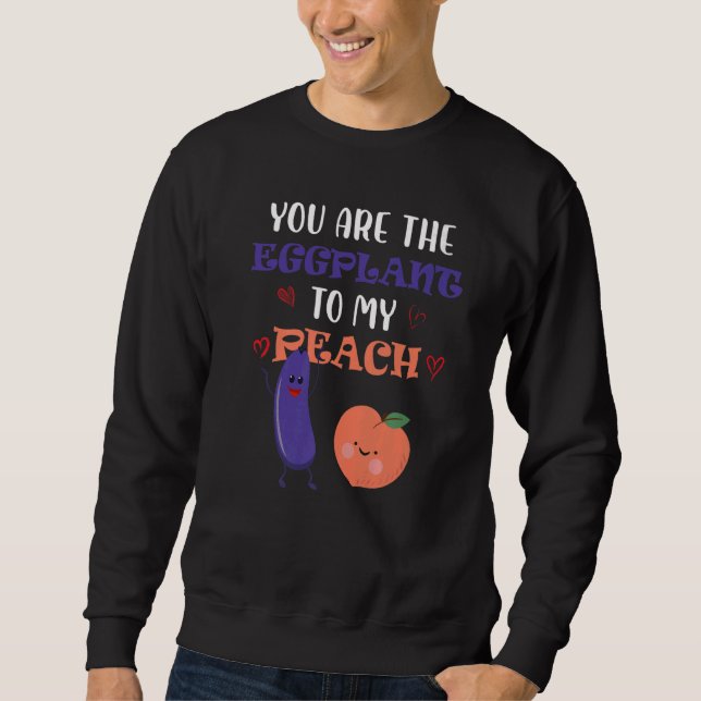 Sudadera You Are The Eggplant To My Peach  Fruit (Anverso)