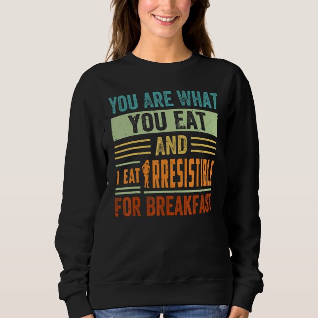 Sudadera You Are What You Eat And I Eat Irresistible For Br (Anverso)