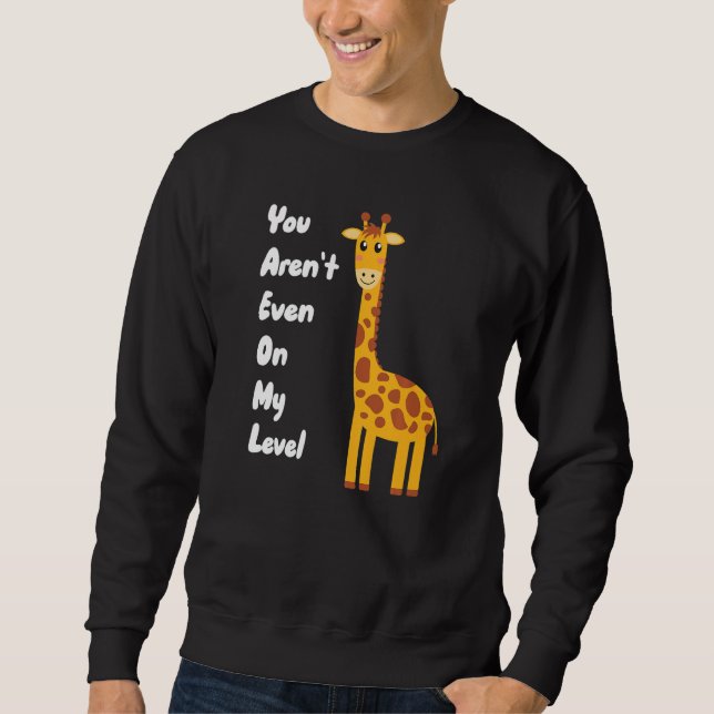 Sudadera You Aren't Even On My Level Giraffe Premium (Anverso)