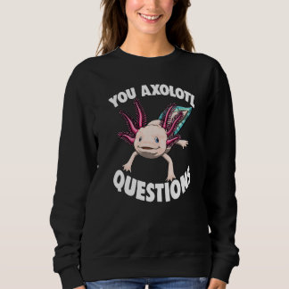 Sudadera You Axolotl Questions Women Mexican Fish