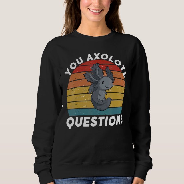 Sudadera You Axolotl Questions You Axolotl Questions   Oxol (Anverso)