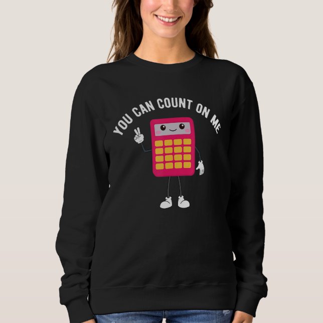 Sudadera You Can Count On Me Calculator  Math Teacher (Anverso)