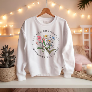 Sudadera You Can Do Anything You Want, Wildflowers