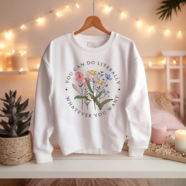 Sudadera You Can Do Anything You Want, Wildflowers (Subido por el creador)