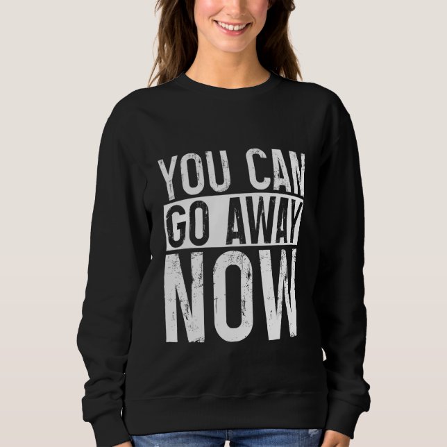 Sudadera You Can Go Away Now     (Anverso)