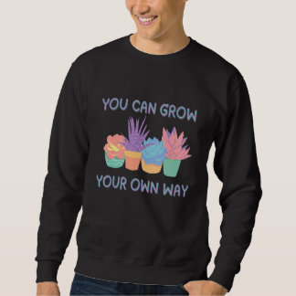 Sudadera You Can Grow Your Own Way Succulent Art