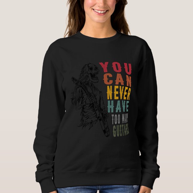 Sudadera You Can Never Have Too Many Guitars Music  Guitari (Anverso)