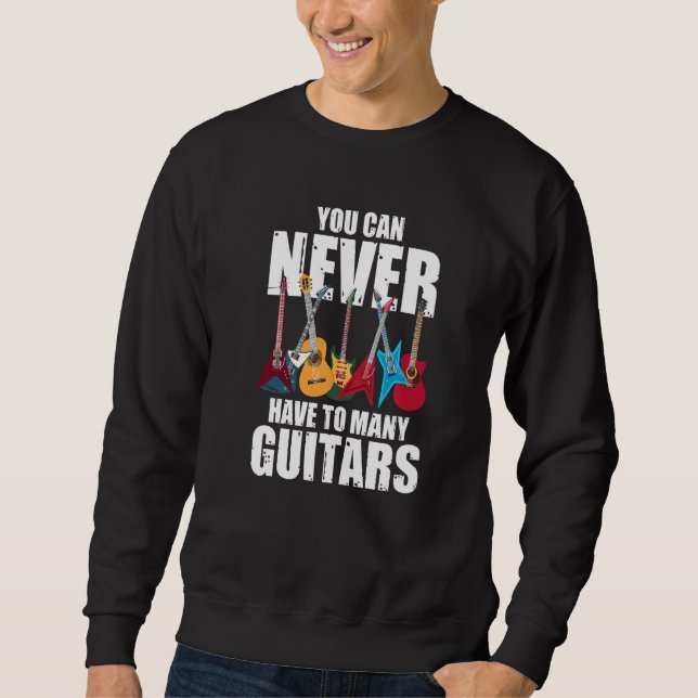 Sudadera You Can Never Have Too Many Guitars  Musician  Col (Anverso)