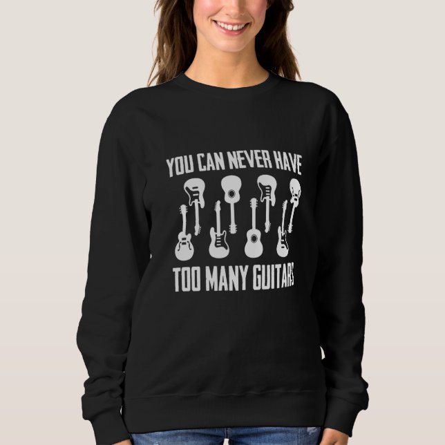 Sudadera You Can Never Have Too Many Guitars  Musician  Tee (Anverso)