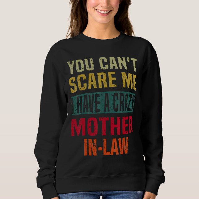 Sudadera You Can t Scare Me I Have a Crazy Mother In Law Re (Anverso)