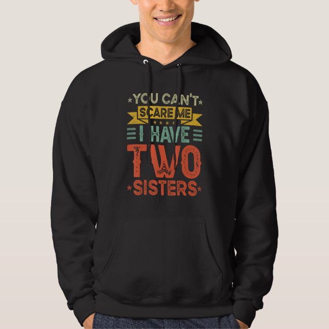 Sudadera You Can t Scare Me I Have Two Sisters  Brothers (Anverso)