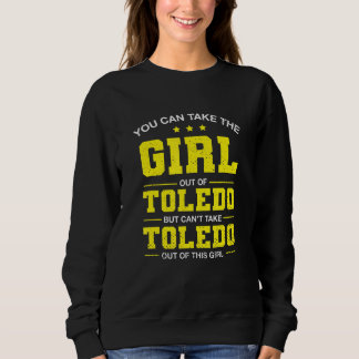 Sudadera You Can Take The Girl Out Of Toledo Ohio Girlfrien