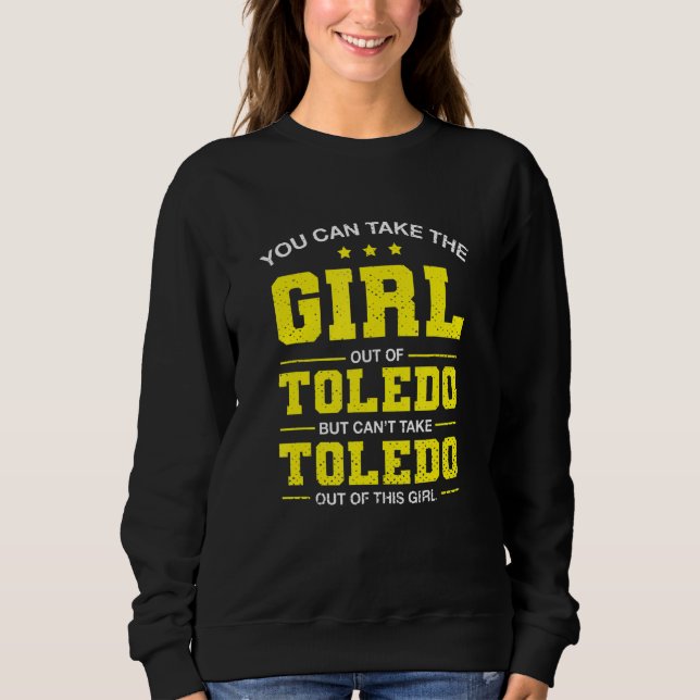Sudadera You Can Take The Girl Out Of Toledo Ohio Girlfrien (Anverso)
