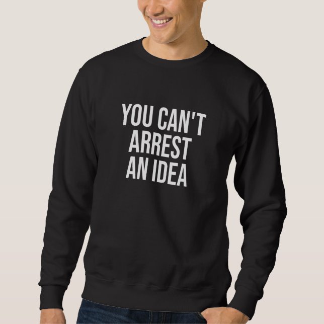 Sudadera You Can't Arrest An Idea Government Fare Taxation (Anverso)