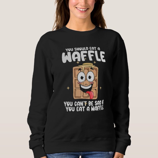 Sudadera You Can't Be Sad If You Eat A WAffle Breakfast Waf (Anverso)