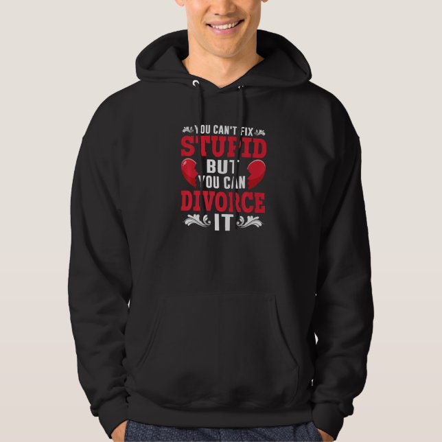 Sudadera You Can't Fix Stupid But You Can Divorce It Divorc (Anverso)