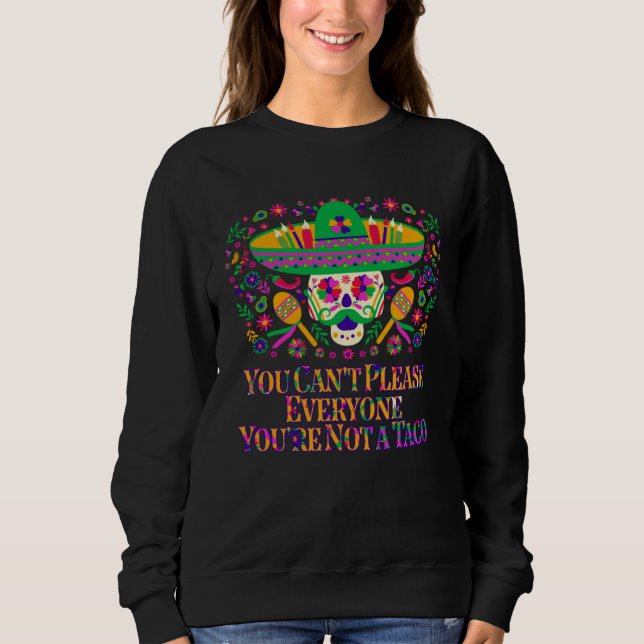 Sudadera You Cant Please Everyone Youre Not a Taco Taco  Me (Anverso)