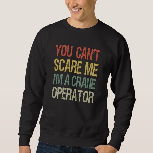 Sudadera You Can't Scare Me I Am A Crane Operator Construct (Anverso)