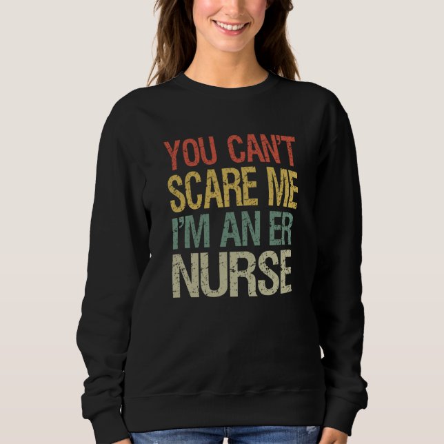 Sudadera You Can't Scare Me I Am An ER Nurse  Nursing Crew  (Anverso)