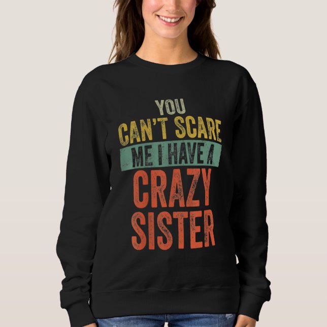 Sudadera You Can't Scare Me I Have A Crazy Sister Funny Say (Anverso)