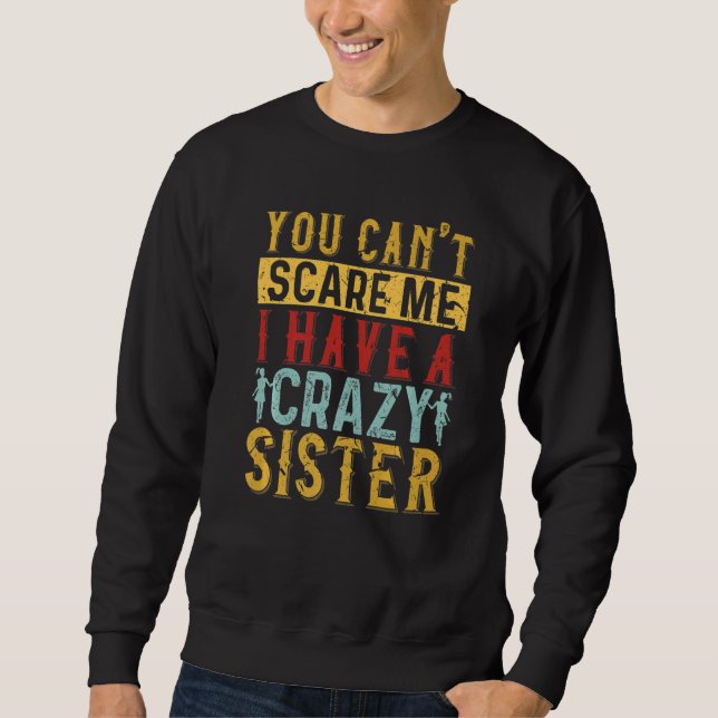 Sudadera You Can't Scare Me I Have A Crazy Sister Sister Co (Anverso)